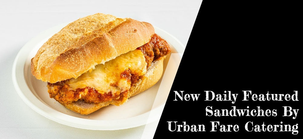 NEW DAILY FEATURED SANDWICHES BY URBAN FARE CATERING
